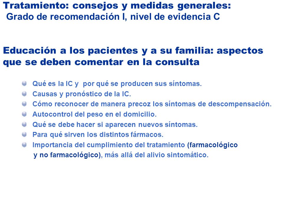Tratamiento: consejos y medidas generales: Grado de recomendación I, nivel de evidencia C Educación a los pacientes y a su familia: aspectos que se deben comentar en la consulta