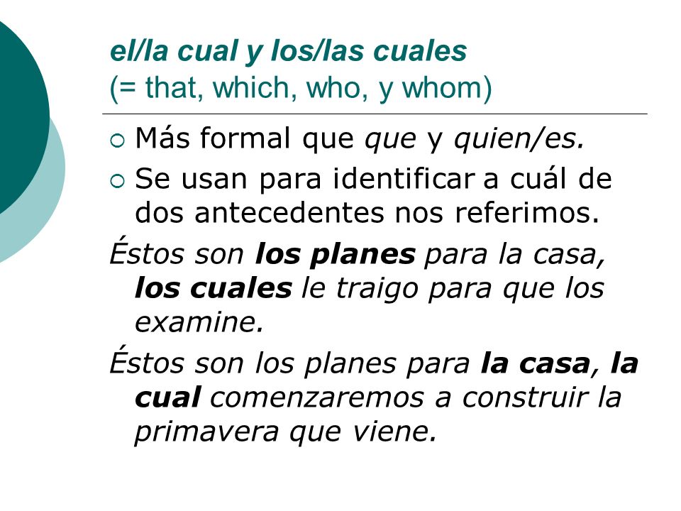 el/la cual y los/las cuales (= that, which, who, y whom)
