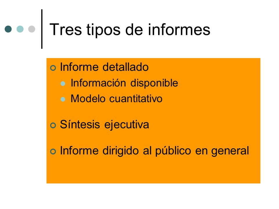 Tres tipos de informes Informe detallado Síntesis ejecutiva