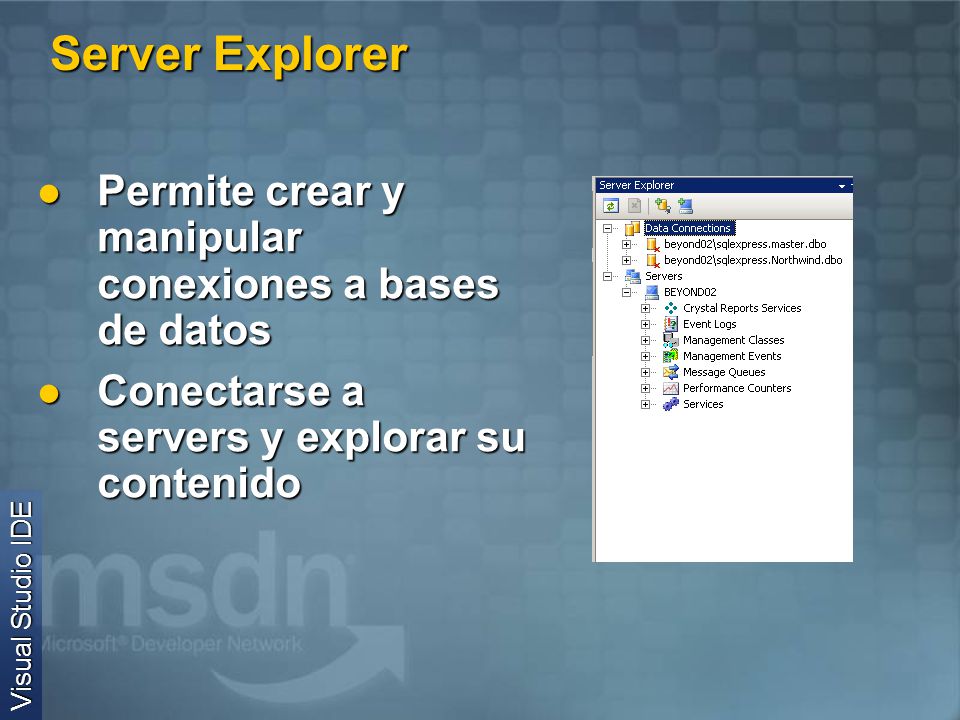 Server Explorer Permite crear y manipular conexiones a bases de datos
