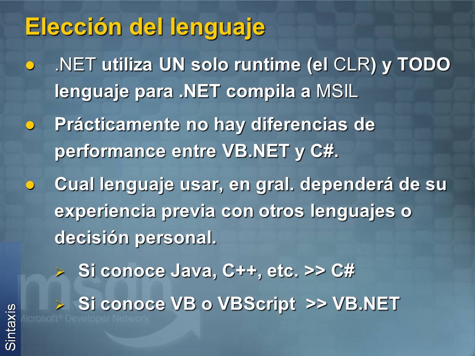 Elección del lenguaje .NET utiliza UN solo runtime (el CLR) y TODO lenguaje para .NET compila a MSIL.