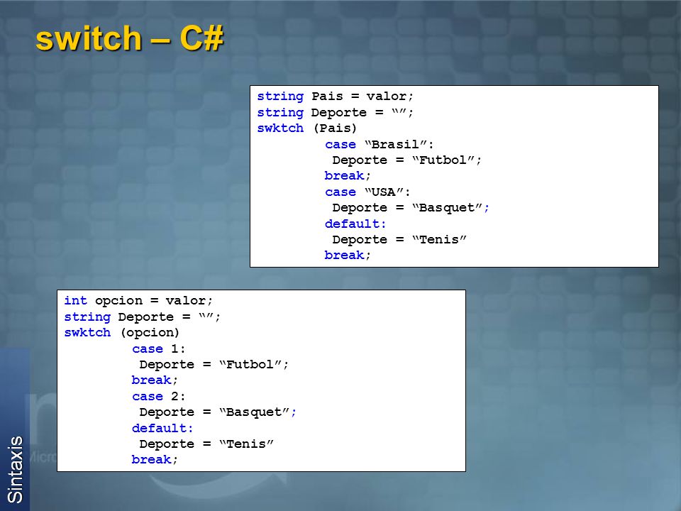 switch – C# Sintaxis string Pais = valor; string Deporte = ;