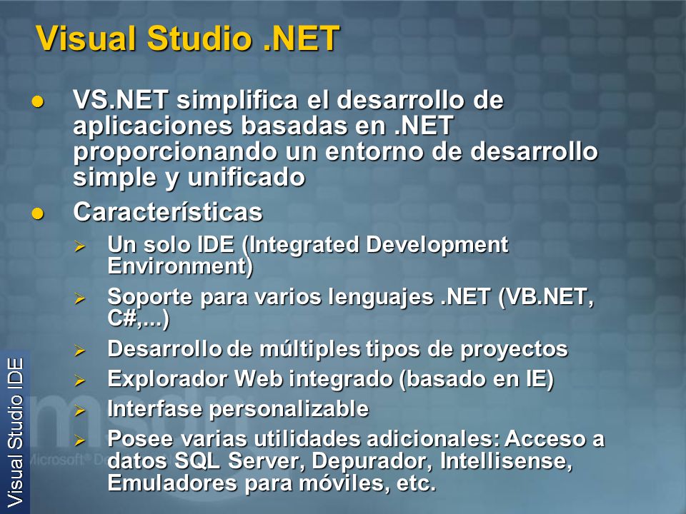 Visual Studio .NET VS.NET simplifica el desarrollo de aplicaciones basadas en .NET proporcionando un entorno de desarrollo simple y unificado.