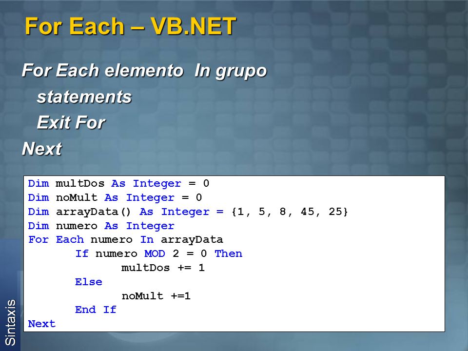 For Each – VB.NET For Each elemento In grupo statements Exit For Next