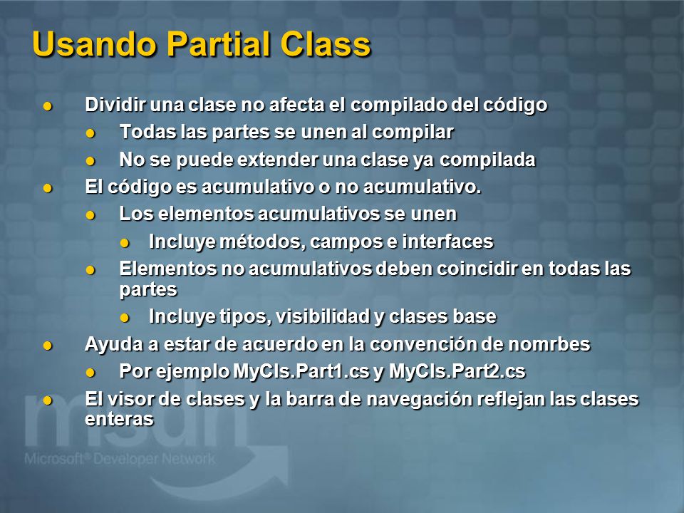 Usando Partial Class Dividir una clase no afecta el compilado del código. Todas las partes se unen al compilar.