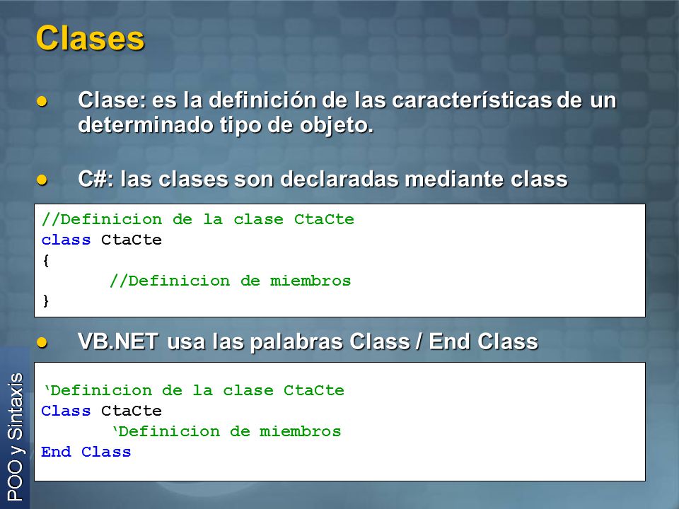 Clases Clase: es la definición de las características de un determinado tipo de objeto. C#: las clases son declaradas mediante class.