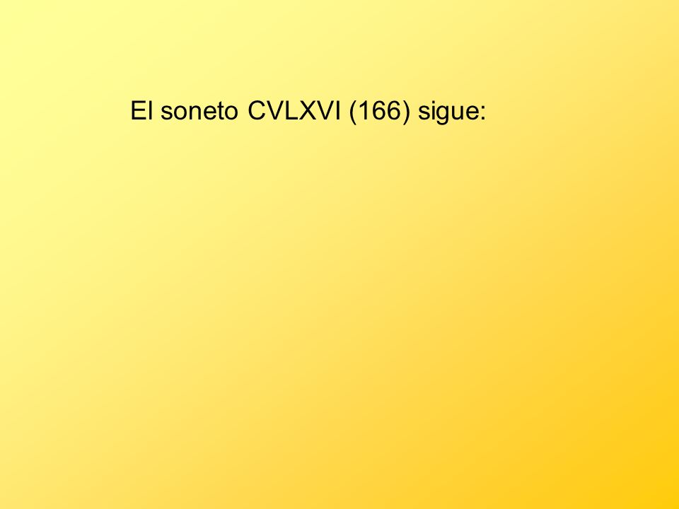 El soneto CVLXVI (166) sigue: