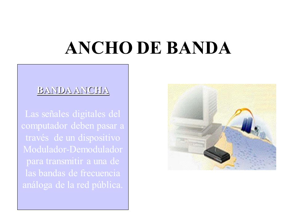ANCHO DE BANDA BANDA BASE. BANDA ANCHA