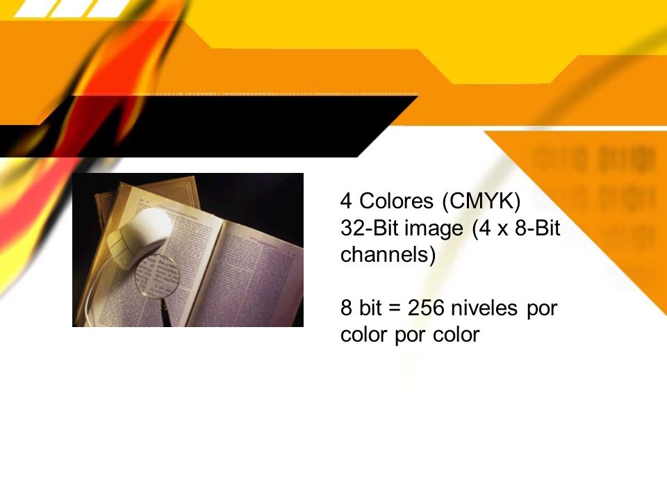 4 Colores (CMYK) 32-Bit image (4 x 8-Bit channels) 8 bit = 256 niveles por color por color