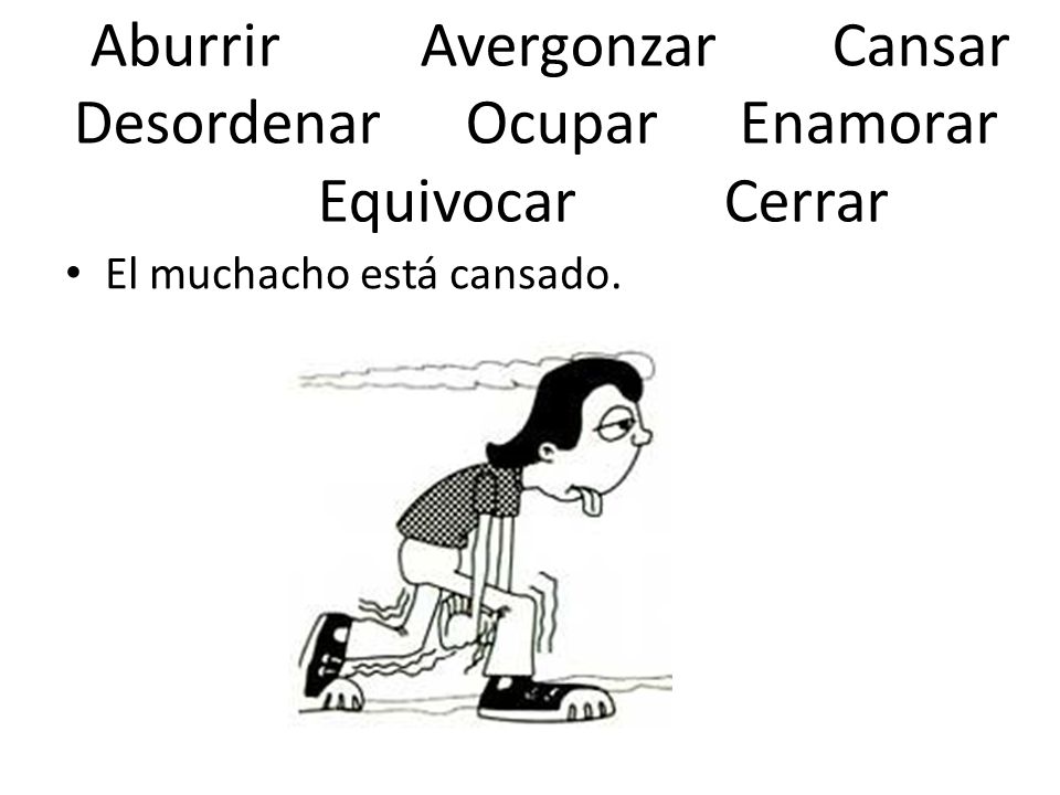 Aburrir Avergonzar Cansar Desordenar Ocupar Enamorar Equivocar Cerrar
