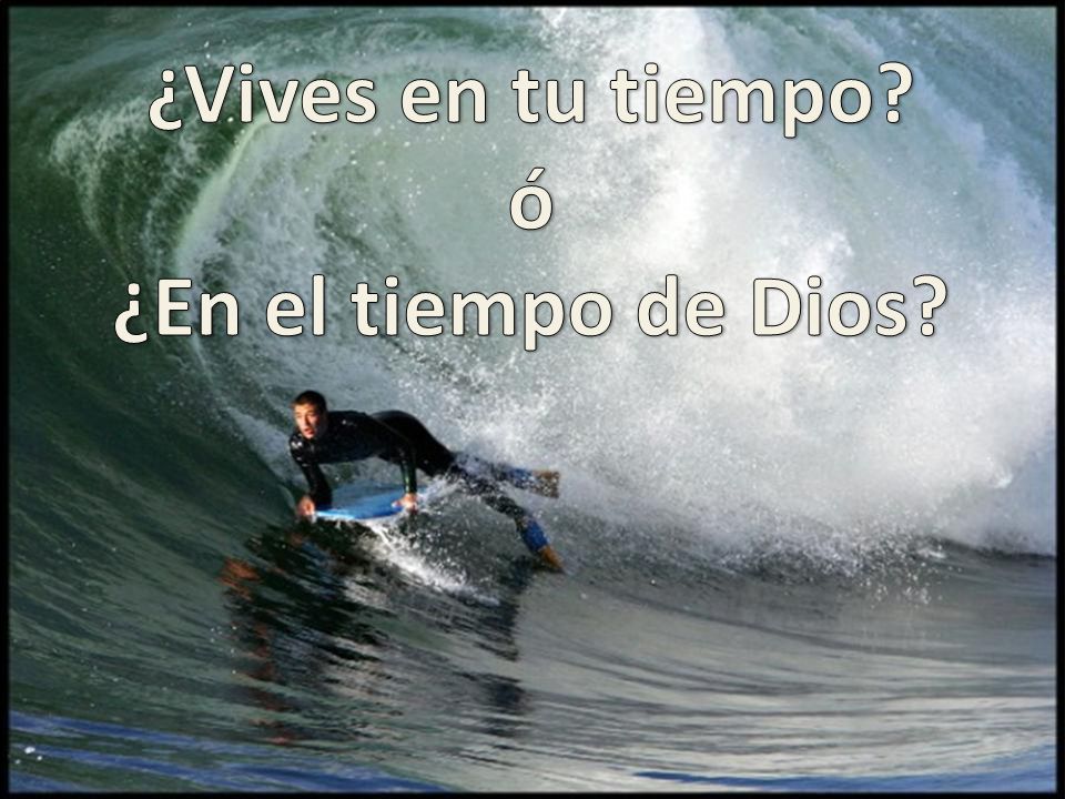¿Vives en tu tiempo ó ¿En el tiempo de Dios