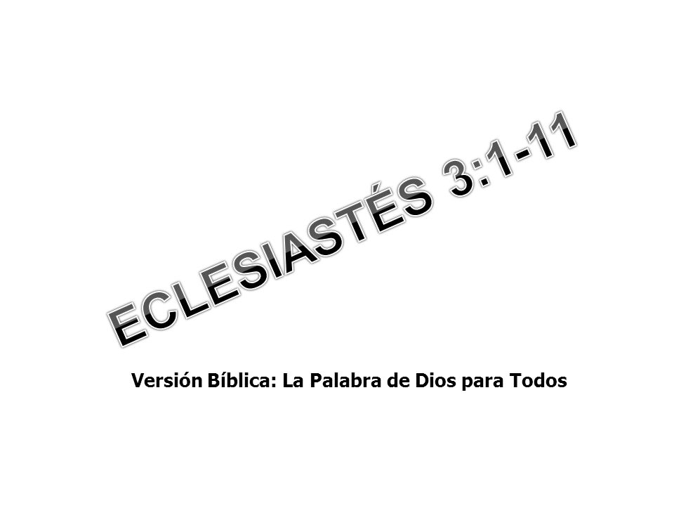 ECLESIASTÉS 3:1-11 Versión Bíblica: La Palabra de Dios para Todos