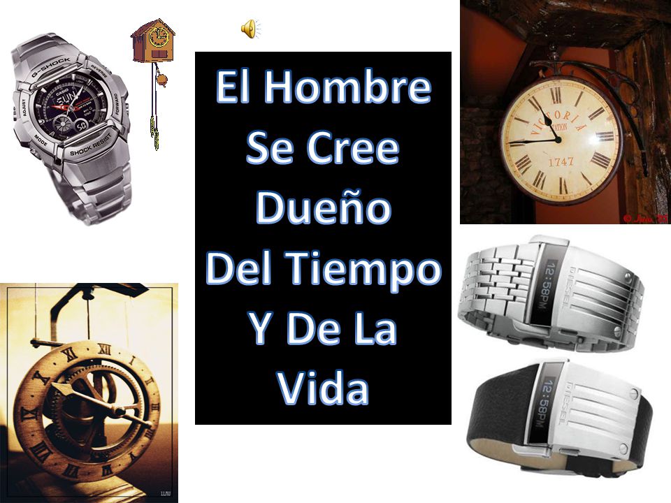 El Hombre Se Cree Dueño Del Tiempo Y De La Vida