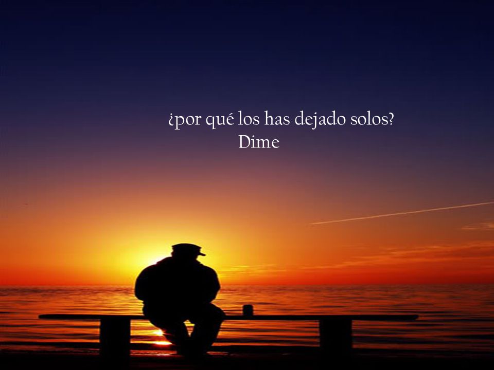 dime, ¿por qué los cielos ya no lloran