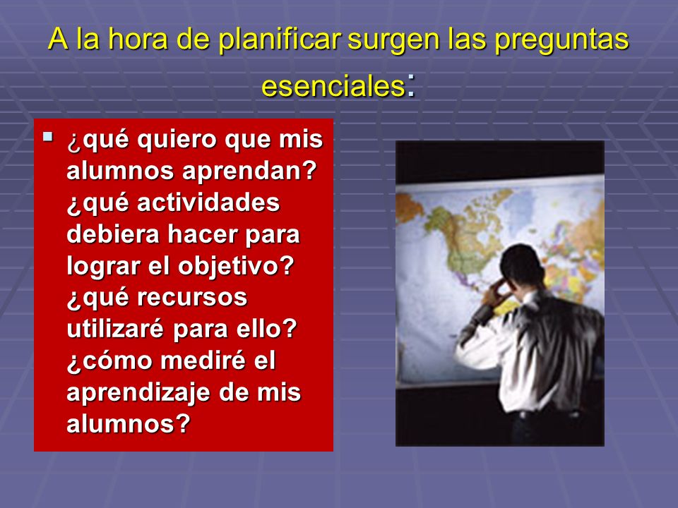 A la hora de planificar surgen las preguntas esenciales: