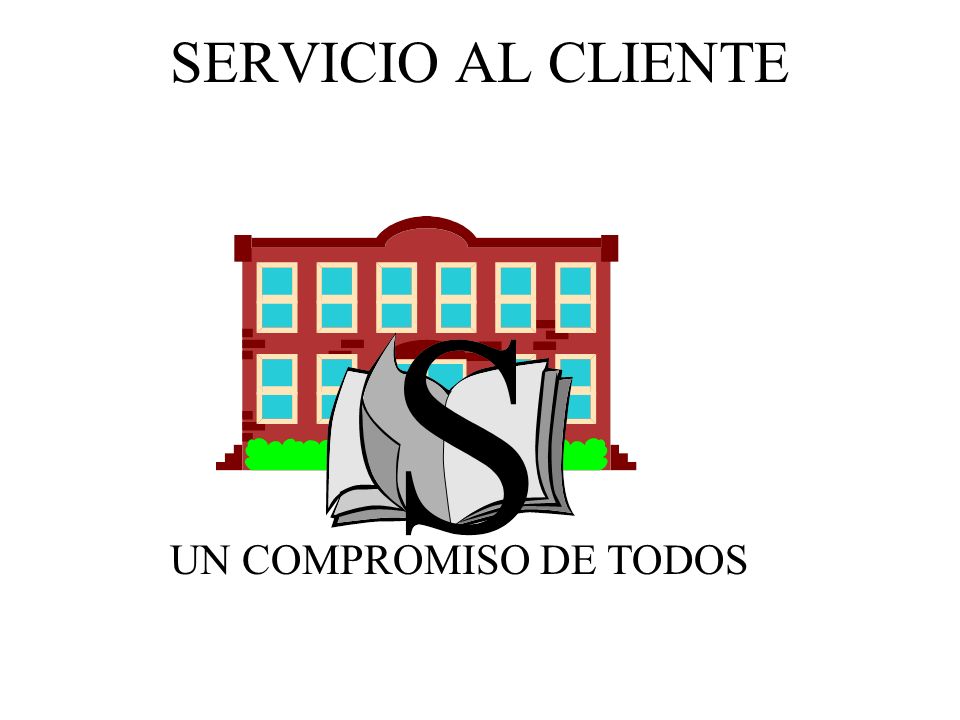 SERVICIO AL CLIENTE UN COMPROMISO DE TODOS