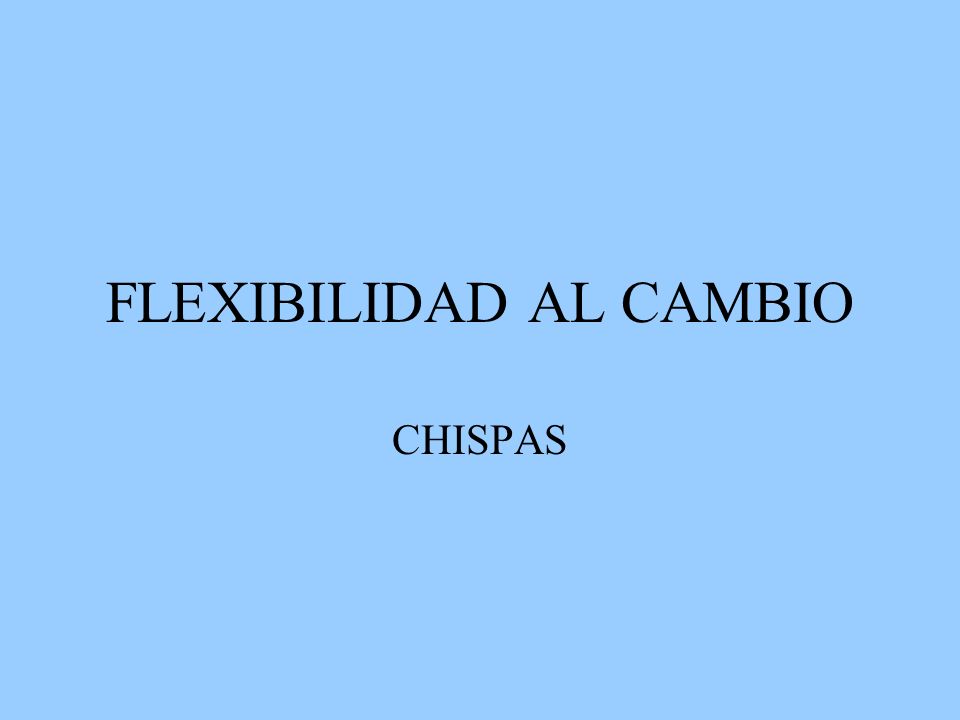 FLEXIBILIDAD AL CAMBIO