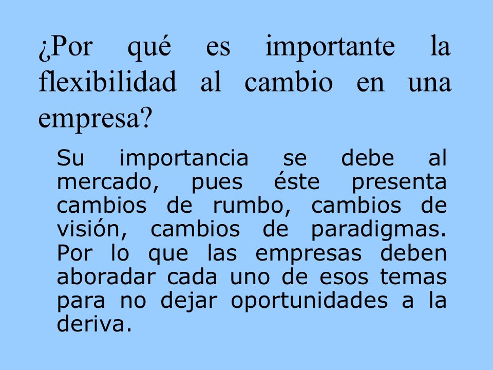 ¿Por qué es importante la flexibilidad al cambio en una empresa