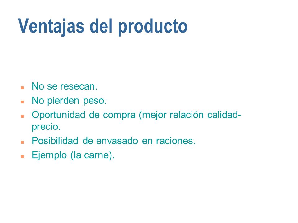 Ventajas del producto No se resecan. No pierden peso.