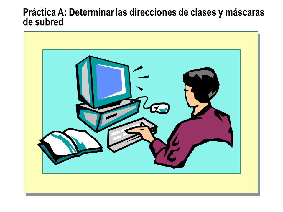 Práctica A: Determinar las direcciones de clases y máscaras de subred