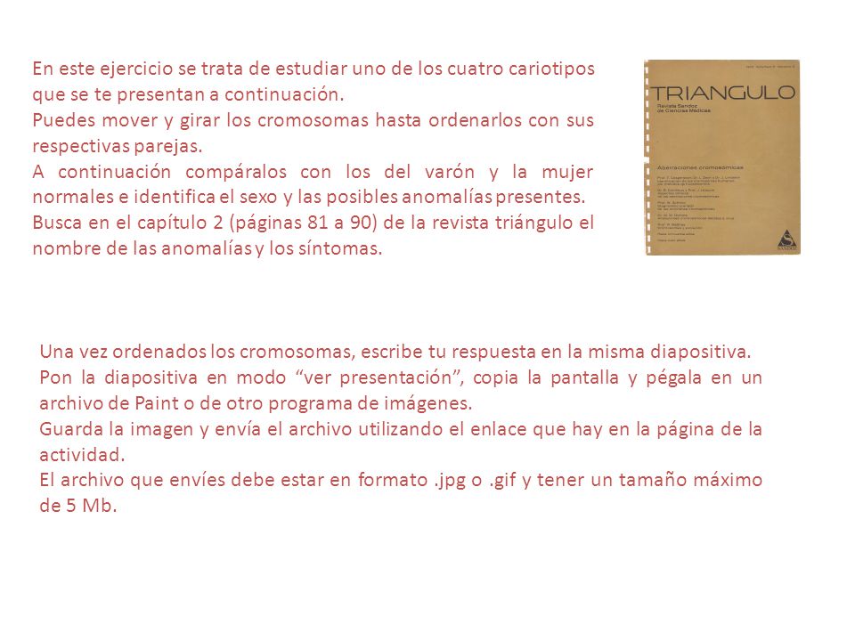 En este ejercicio se trata de estudiar uno de los cuatro cariotipos que se te presentan a continuación.