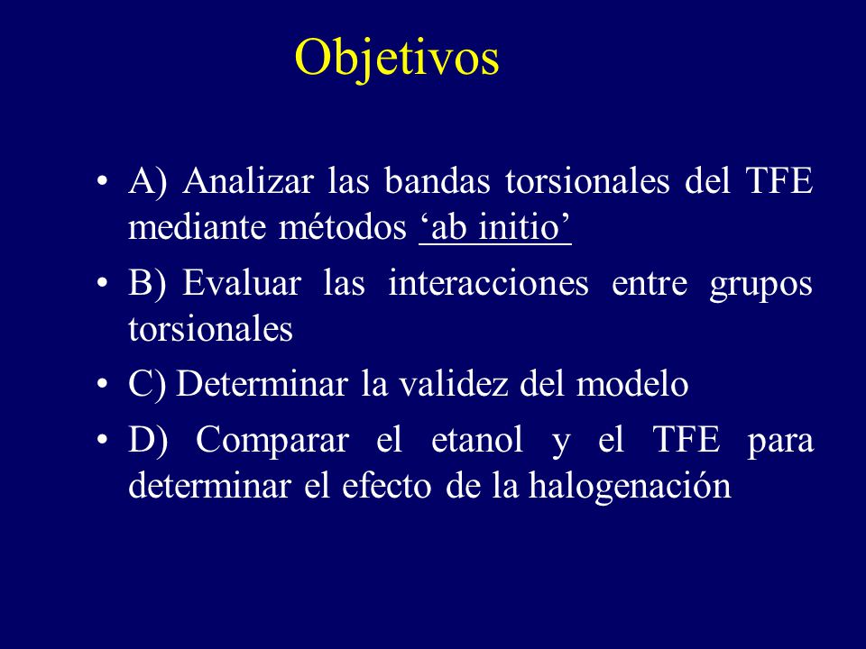 Objetivos A) Analizar las bandas torsionales del TFE mediante métodos ‘ab initio’ B) Evaluar las interacciones entre grupos torsionales.