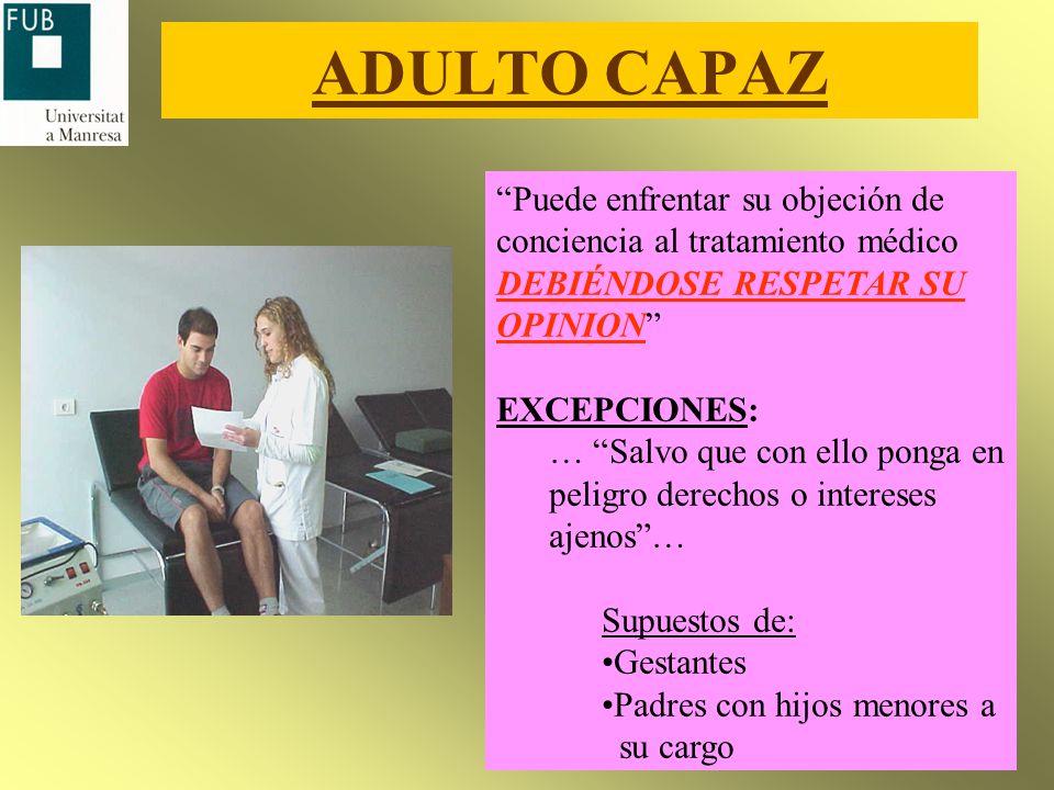 ADULTO CAPAZ Puede enfrentar su objeción de conciencia al tratamiento médico DEBIÉNDOSE RESPETAR SU OPINION