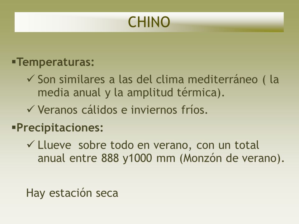 CHINO Temperaturas: Son similares a las del clima mediterráneo ( la media anual y la amplitud térmica).