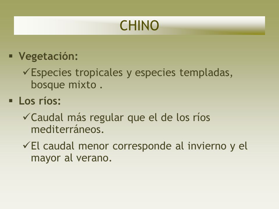 CHINO Vegetación: Especies tropicales y especies templadas, bosque mixto . Los ríos: Caudal más regular que el de los ríos mediterráneos.