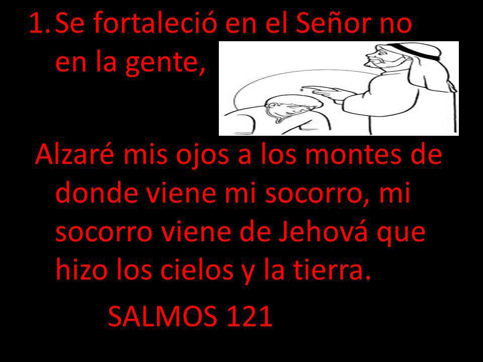 Se fortaleció en el Señor no en la gente,