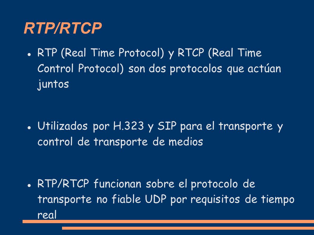 RTP/RTCP RTP (Real Time Protocol) y RTCP (Real Time Control Protocol) son dos protocolos que actúan juntos.