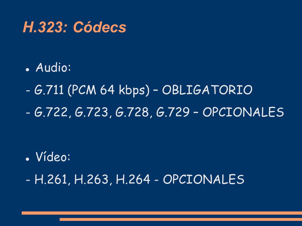 H.323: Códecs Audio: - G.711 (PCM 64 kbps) – OBLIGATORIO