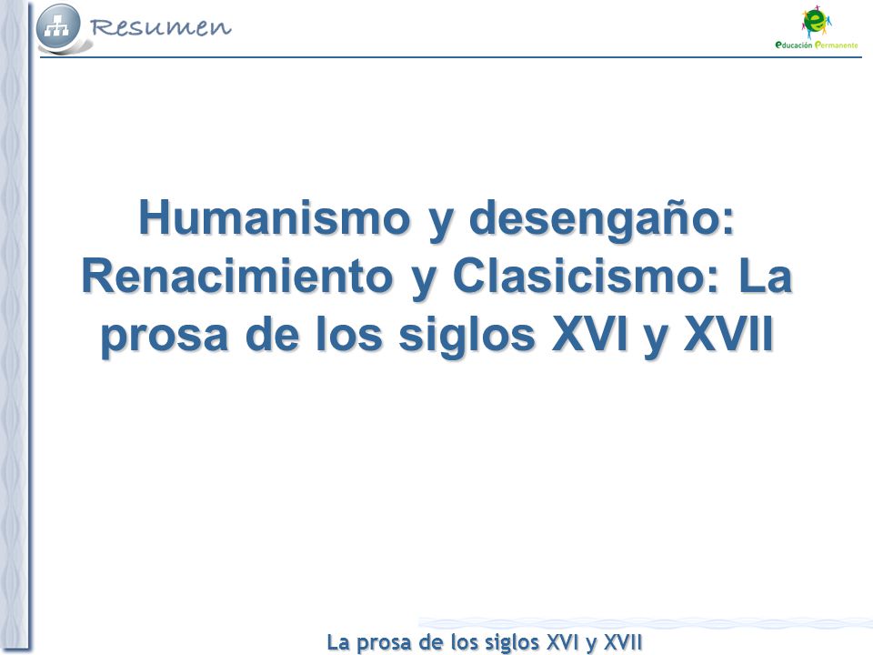 Humanismo y desengaño: Renacimiento y Clasicismo: La prosa de los siglos XVI y XVII