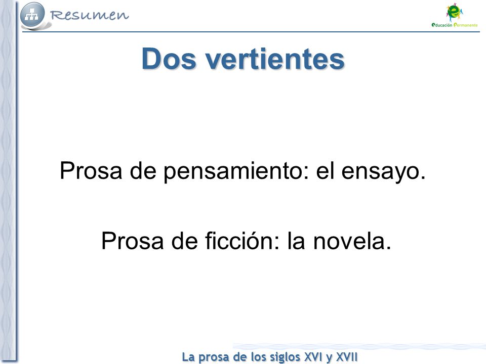 Prosa de pensamiento: el ensayo. Prosa de ficción: la novela.