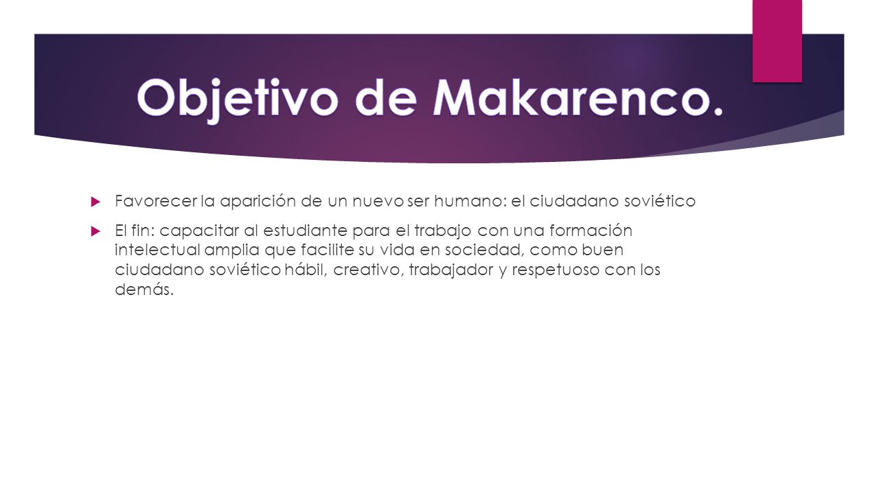 Objetivo de Makarenco. Favorecer la aparición de un nuevo ser humano: el ciudadano soviético.
