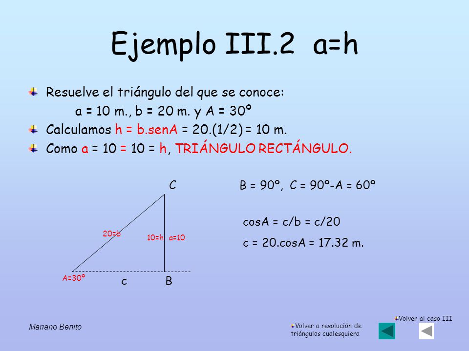 Ejemplo III.2 a=h Resuelve el triángulo del que se conoce: