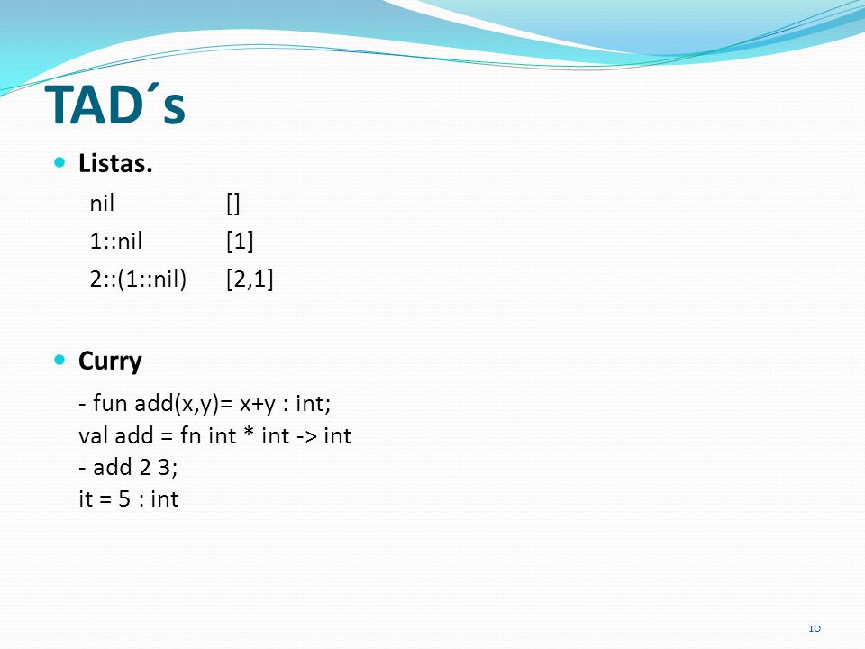 TAD´s Listas. nil [] 1::nil [1] 2::(1::nil) [2,1] Curry.