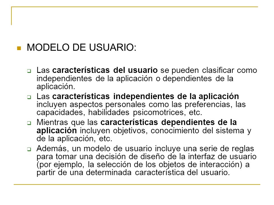 MODELO DE USUARIO: Las características del usuario se pueden clasificar como independientes de la aplicación o dependientes de la aplicación.