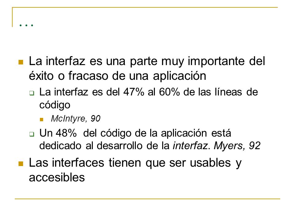 … La interfaz es una parte muy importante del éxito o fracaso de una aplicación. La interfaz es del 47% al 60% de las líneas de código.