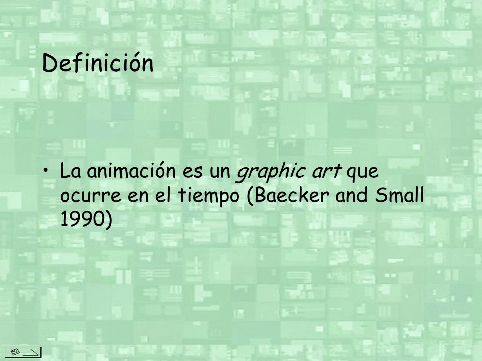 Definición La animación es un graphic art que ocurre en el tiempo (Baecker and Small 1990)