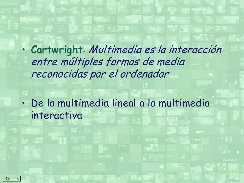 Cartwright: Multimedia es la interacción entre múltiples formas de media reconocidas por el ordenador