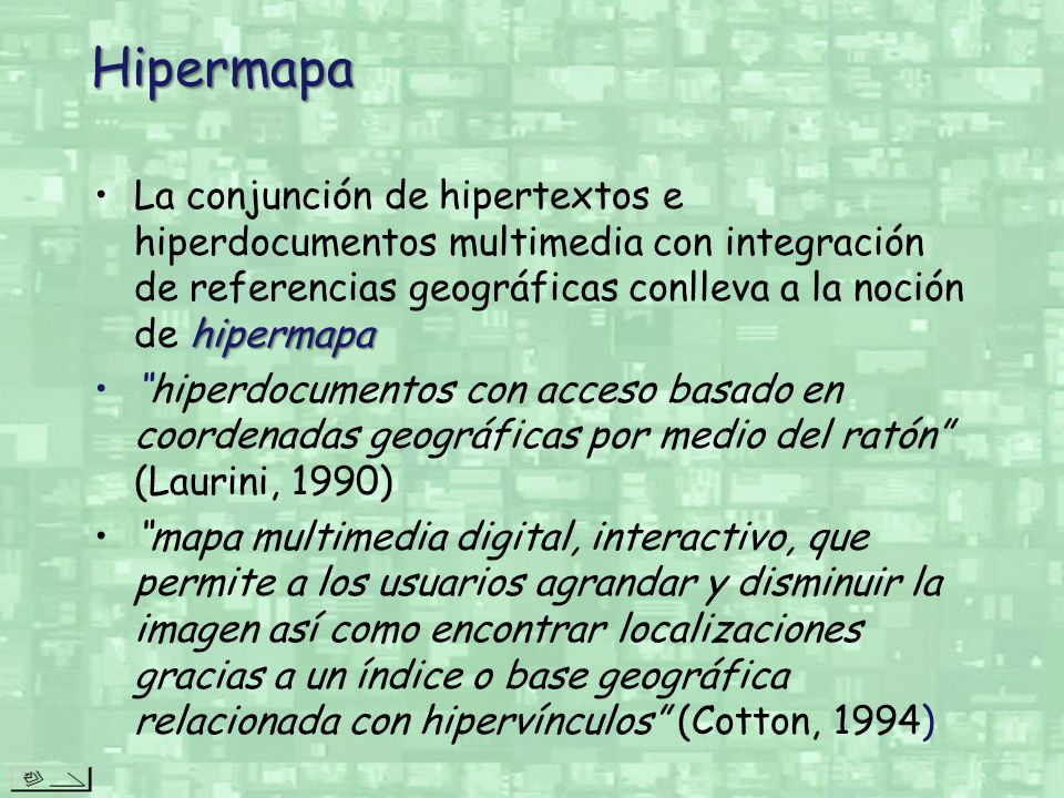 Hipermapa La conjunción de hipertextos e hiperdocumentos multimedia con integración de referencias geográficas conlleva a la noción de hipermapa.