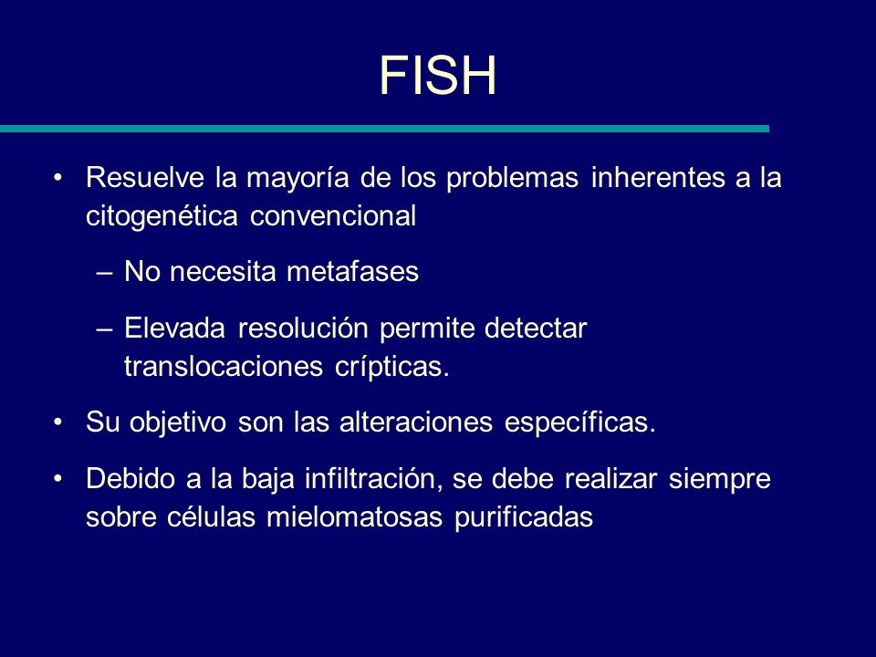 FISH Resuelve la mayoría de los problemas inherentes a la citogenética convencional. No necesita metafases.