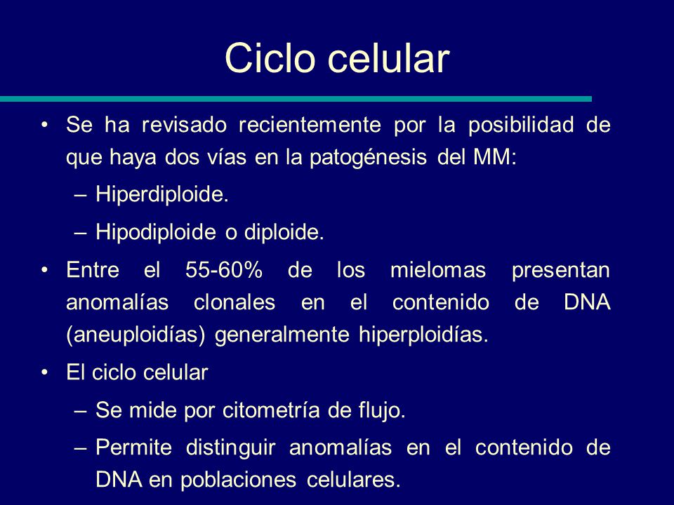 Ciclo celular Se ha revisado recientemente por la posibilidad de que haya dos vías en la patogénesis del MM:
