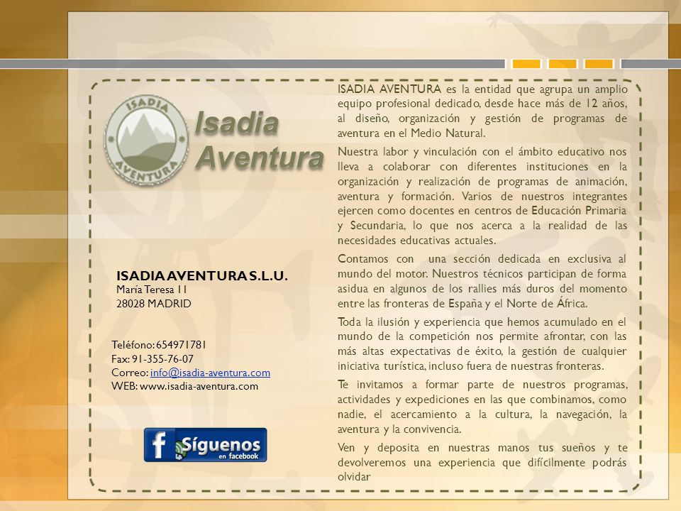 ISADIA AVENTURA es la entidad que agrupa un amplio equipo profesional dedicado, desde hace más de 12 años, al diseño, organización y gestión de programas de aventura en el Medio Natural.