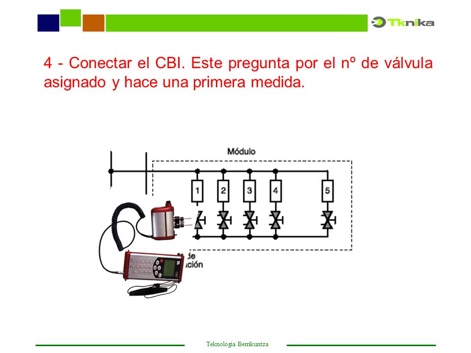 4 - Conectar el CBI. Este pregunta por el nº de válvula asignado y hace una primera medida.