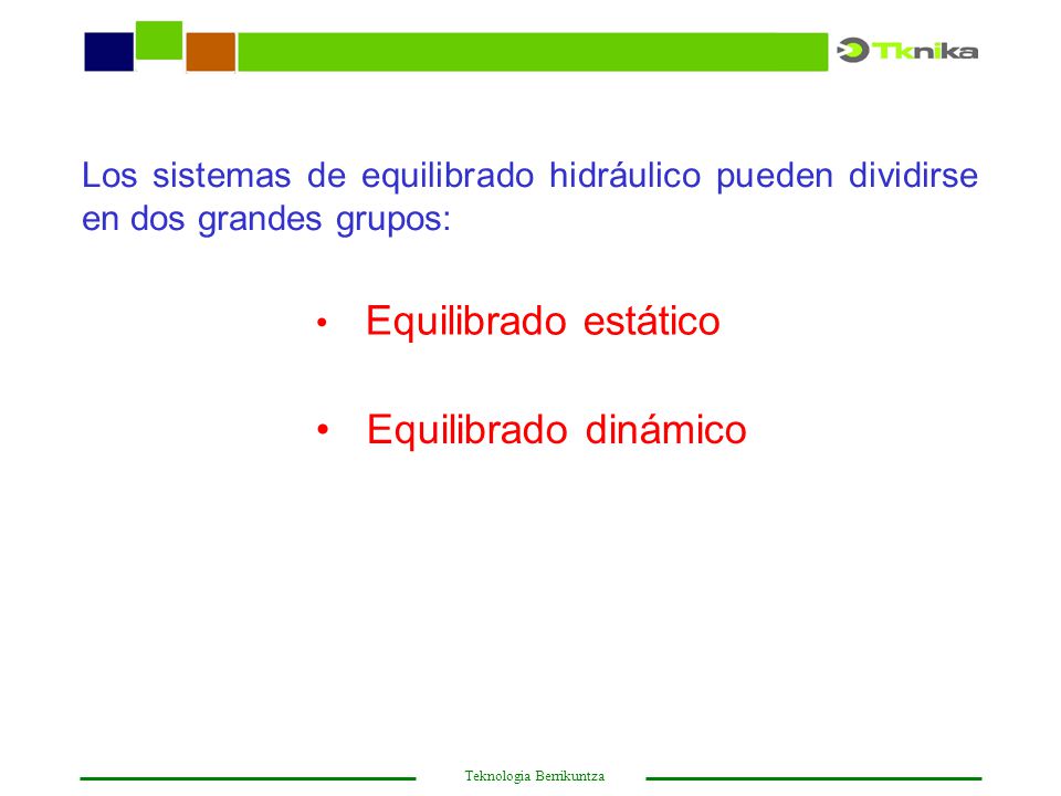 Los sistemas de equilibrado hidráulico pueden dividirse en dos grandes grupos: