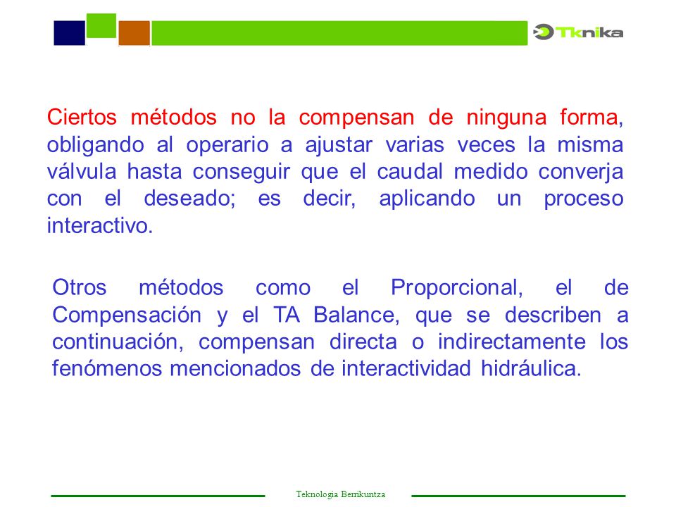 Ciertos métodos no la compensan de ninguna forma, obligando al operario a ajustar varias veces la misma válvula hasta conseguir que el caudal medido converja con el deseado; es decir, aplicando un proceso interactivo.