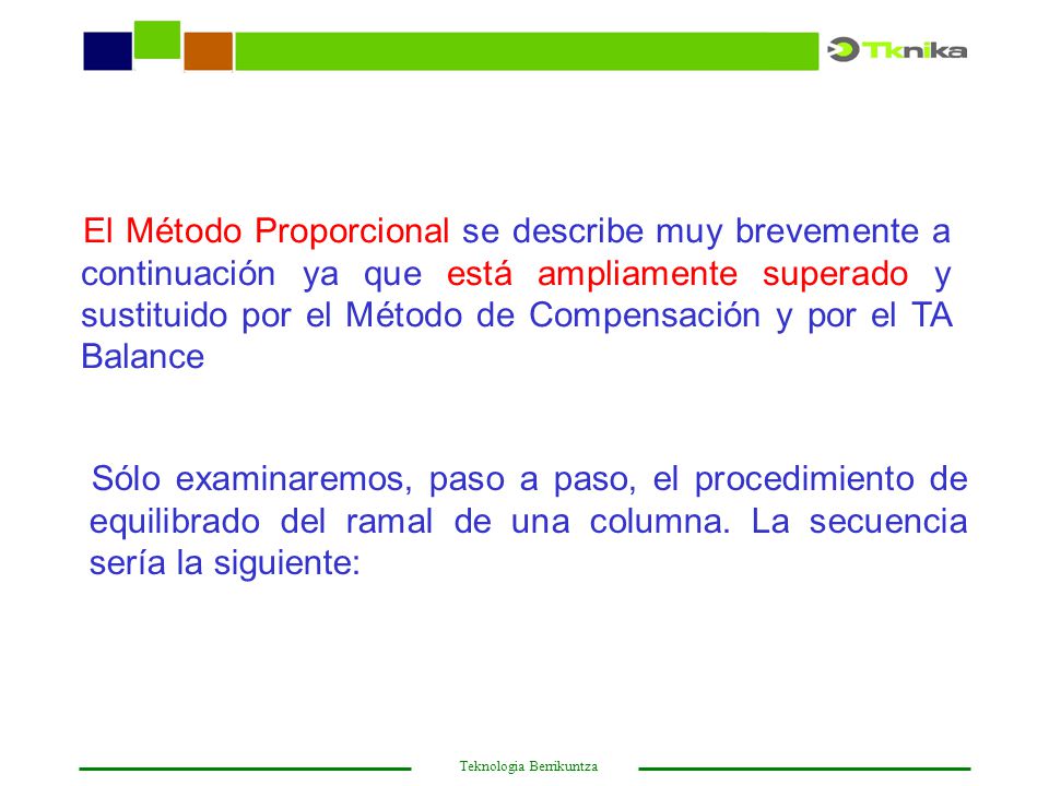 El Método Proporcional se describe muy brevemente a continuación ya que está ampliamente superado y sustituido por el Método de Compensación y por el TA Balance