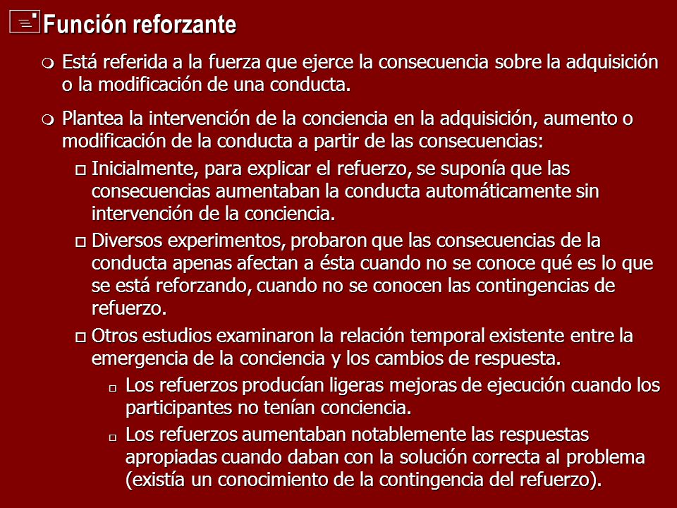 Función reforzante Está referida a la fuerza que ejerce la consecuencia sobre la adquisición o la modificación de una conducta.